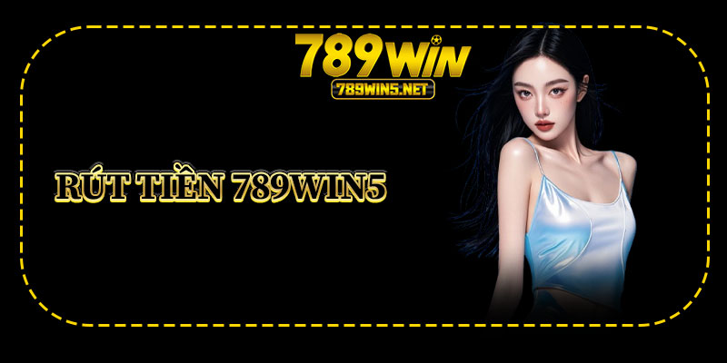 Rút Tiền 789win5